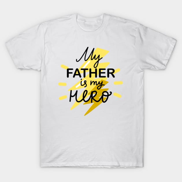 My Father Is My Hero Happy Father's Day Best Dad Gift T-Shirt by rjstyle7